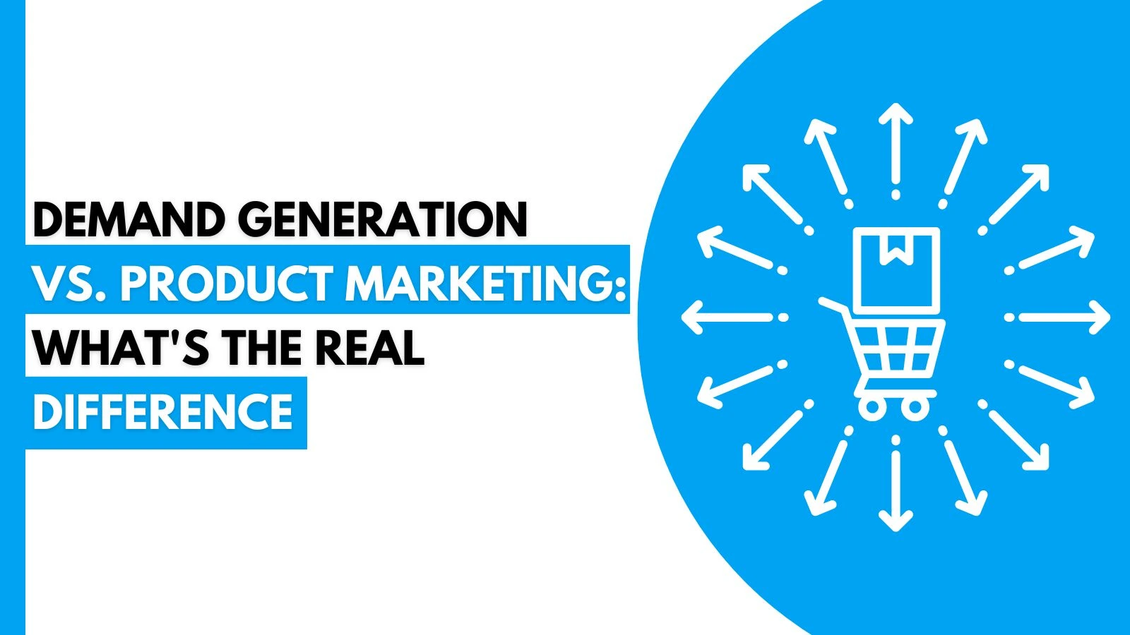 Demand Generation vs. Product Marketing